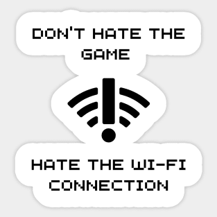 DONT HATE THE GAME, HATE THE WIFI CONNECTION WHITE Sticker